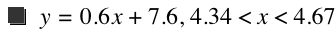 y=0.6*x+7.6,4.34<x<4.67