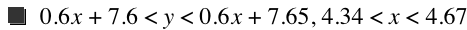 0.6*x+7.6<y<0.6*x+7.65,4.34<x<4.67