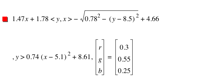 1.47*x+1.78<y,x>-sqrt(0.78^2-[y-8.5]^2)+4.66,y>0.74*[x-5.1]^2+8.609999999999999,vector(r,g,b)=vector(0.3,0.55,0.25)