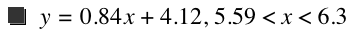 y=0.84*x+4.12,5.59<x<6.3