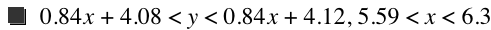 0.84*x+4.08<y<0.84*x+4.12,5.59<x<6.3