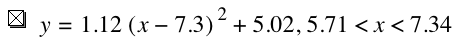 y=1.12*[x-7.3]^2+5.02,5.71<x<7.34