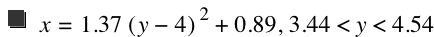 x=1.37*[y-4]^2+0.89,3.44<y<4.54