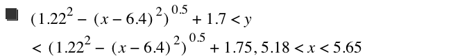 [1.22^2-[x-6.4]^2]^0.5+1.7<y<[1.22^2-[x-6.4]^2]^0.5+1.75,5.18<x<5.65