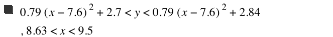 0.79*[x-7.6]^2+2.7<y<0.79*[x-7.6]^2+2.84,8.630000000000001<x<9.5