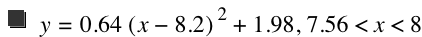 y=0.64*[x-8.199999999999999]^2+1.98,7.56<x<8