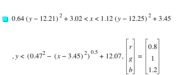 0.64*[y-12.21]^2+3.02<x<1.12*[y-12.25]^2+3.45,y<[0.47^2-[x-3.45]^2]^0.5+12.07,vector(r,g,b)=vector(0.8,1,1.2)