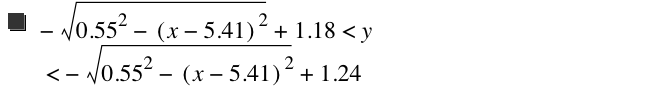 -sqrt(0.55^2-[x-5.41]^2)+1.18<y<-sqrt(0.55^2-[x-5.41]^2)+1.24