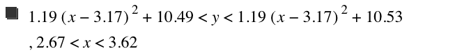 1.19*[x-3.17]^2+10.49<y<1.19*[x-3.17]^2+10.53,2.67<x<3.62