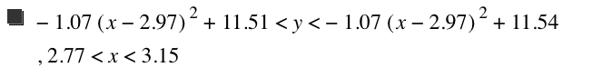 -(1.07*[x-2.97]^2)+11.51<y<-(1.07*[x-2.97]^2)+11.54,2.77<x<3.15