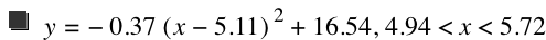 y=-(0.37*[x-5.11]^2)+16.54,4.94<x<5.72