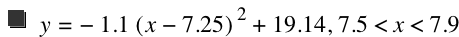 y=-(1.1*[x-7.25]^2)+19.14,7.5<x<7.9