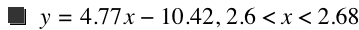 y=4.77*x-10.42,2.6<x<2.68