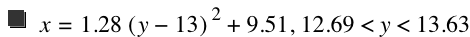 x=1.28*[y-13]^2+9.51,12.69<y<13.63