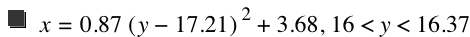 x=0.87*[y-17.21]^2+3.68,16<y<16.37