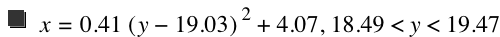 x=0.41*[y-19.03]^2+4.07,18.49<y<19.47