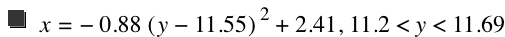 x=-(0.88*[y-11.55]^2)+2.41,11.2<y<11.69