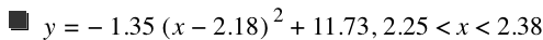 y=-(1.35*[x-2.18]^2)+11.73,2.25<x<2.38