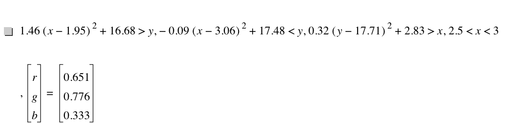 1.46*[x-1.95]^2+16.68>y,-(0.09*[x-3.06]^2)+17.48<y,0.32*[y-17.71]^2+2.83>x,2.5<x<3,vector(r,g,b)=vector(0.651,0.776,0.333)