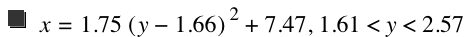 x=1.75*[y-1.66]^2+7.47,1.61<y<2.57