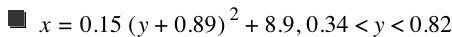 x=0.15*[y+0.89]^2+8.9,0.34<y<0.82