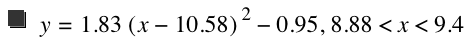 y=1.83*[x-10.58]^2-0.95,8.880000000000001<x<9.4