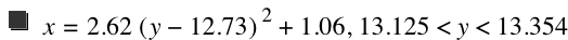 x=2.62*[y-12.73]^2+1.06,13.125<y<13.354