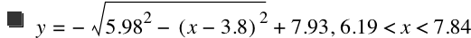 y=-sqrt(5.98^2-[x-3.8]^2)+7.93,6.19<x<7.84