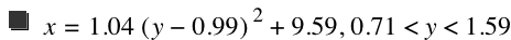 x=1.04*[y-0.99]^2+9.59,0.71<y<1.59