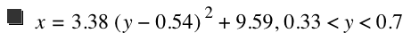 x=3.38*[y-0.54]^2+9.59,0.33<y<0.7