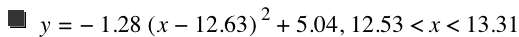 y=-(1.28*[x-12.63]^2)+5.04,12.53<x<13.31