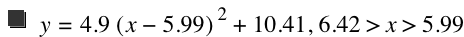 y=4.9*[x-5.99]^2+10.41,6.42>x>5.99