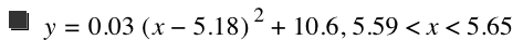y=0.03*[x-5.18]^2+10.6,5.59<x<5.65