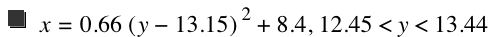 x=0.66*[y-13.15]^2+8.4,12.45<y<13.44