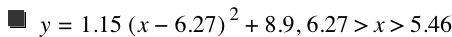 y=1.15*[x-6.27]^2+8.9,6.27>x>5.46