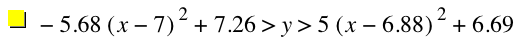 -(5.68*[x-7]^2)+7.26>y>5*[x-6.88]^2+6.69