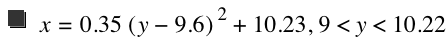 x=0.35*[y-9.6]^2+10.23,9<y<10.22