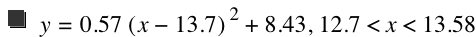 y=0.57*[x-13.7]^2+8.43,12.7<x<13.58