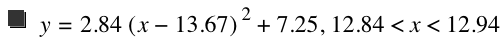 y=2.84*[x-13.67]^2+7.25,12.84<x<12.94