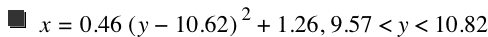 x=0.46*[y-10.62]^2+1.26,9.57<y<10.82